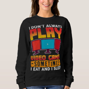 Ich spiele nicht immer Videospiele, manchmal esse Sweatshirt