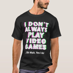 Ich spiele nicht immer Videospiele T-Shirt