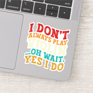 Ich spiele nicht immer Violine, Oh, warte, ich spi Aufkleber