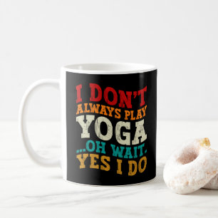 Ich spiele nicht immer Yoga Oh Wait Yes I Do Fitne Kaffeetasse