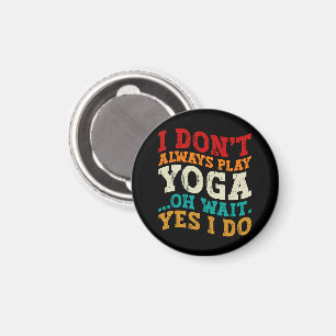 Ich spiele nicht immer Yoga Oh Wait Yes I Do Fitne Magnet