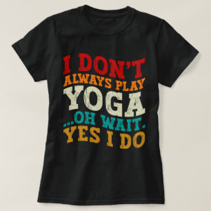 Ich spiele nicht immer Yoga Oh Wait Yes I Do Fitne T-Shirt