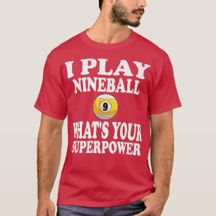 Ich spiele Nineball 9 Ball, was dein Super-Power-P T-Shirt