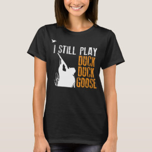Ich spiele noch Entengosen-Jagdjäger T-Shirt