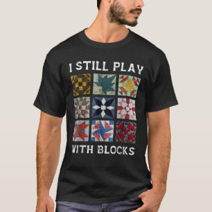 Ich spiele noch mit Blöcken quilt lustig Quilting  T-Shirt