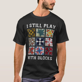 Ich spiele noch mit Blöcken quilt lustig Quilting T-Shirt