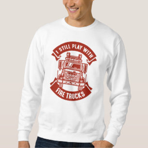 Ich spiele noch mit Feuerwehrfahrzeugen Sweatshirt