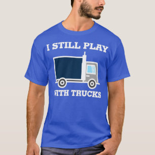 Ich spiele noch mit LKW-LKW-Fahrer 1 T-Shirt