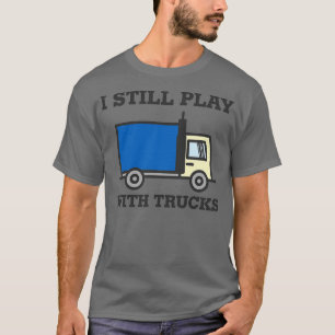 Ich spiele noch mit LKW-LKW-Fahrer T-Shirt