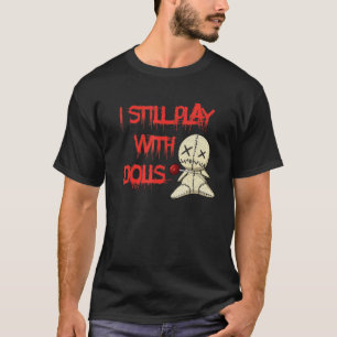 Ich spiele noch mit Puppen Voodoo Halloween-Kostüm T-Shirt