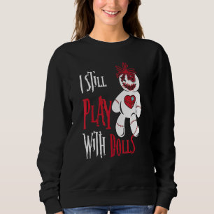 Ich spiele noch mit Puppen Voodoo Puppen Halloween Sweatshirt