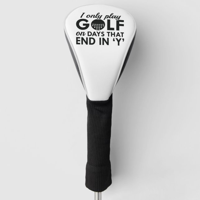 Ich spiele nur an den Tagen, die am Ende enden Golf Headcover (Vorderseite)