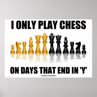 Ich spiele nur an Tagen Schach, die in meinem Scha Poster
