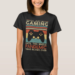 Ich spiele nur bis zu dieser Pandemie T-Shirt