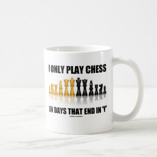 Ich spiele nur Schach an den Tagen, die in "Y" Kaffeetasse