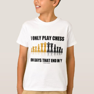 Ich spiele nur Schach an den Tagen, die in "Y" T-Shirt