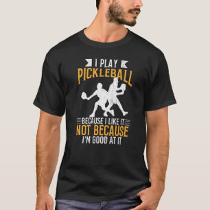 Ich spiele Pickleball, weil ich es mag Paddel T-Shirt