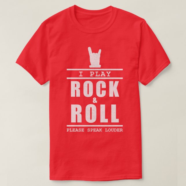 Ich spiele Rock and Roll Bitte sprechen Sie Louder T-Shirt (Design vorne)