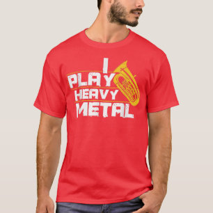 Ich spiele Schwermetall Tuba  T-Shirt