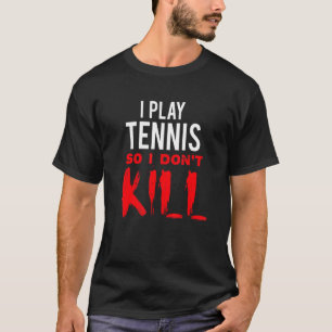 Ich spiele Tennis, also töte ich nicht T-Shirt