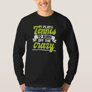 Ich spiele Tennis, um den verrückten Tennisspieler T-Shirt