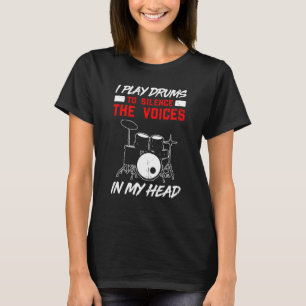 Ich spiele Trommeln, um die Stimmen in meinem Kopf T-Shirt
