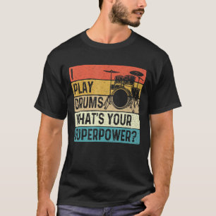 Ich spiele Trommeln Was ist deine Supermacht - Ret T-Shirt