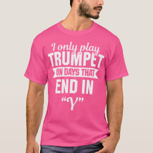 Ich spiele Trompete nur an Tagen, die mit Y lustig T-Shirt