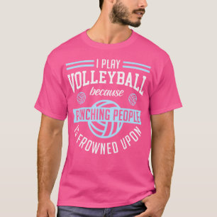 Ich spiele Volleyball, weil das Punzieren von Leut T-Shirt