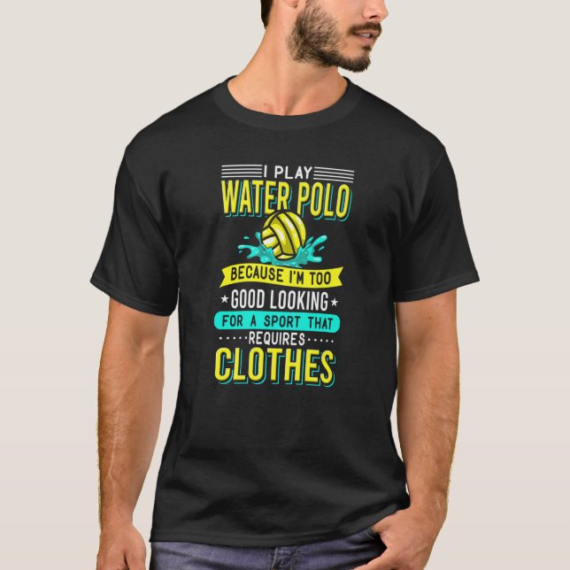 Ich spiele Wasserpolo, weil ich zu gut aussehe, wa T-Shirt (Vorderseite)