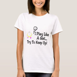 Ich spiele wie ein Mädchen-Versuch, um Tennis T-Shirt