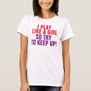 ICH SPIELE WIE EIN MÄDCHEN ZU VERSUCHEN AUF! T-Shi T-Shirt