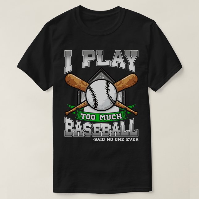 Ich spiele zu viel Baseball sagte nie jemand T-Shirt (Design vorne)