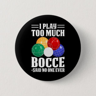 Ich spiele zu viel Bocce sagte, dass noch nie jema Button