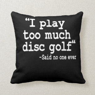 Ich spiele zu viel Disk Golf Zitat Funny Disc Golf Kissen