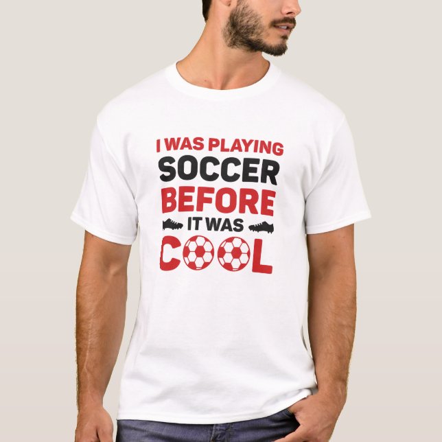 Ich spielte Fußball, bevor es Cool war T-Shirt (Vorderseite)