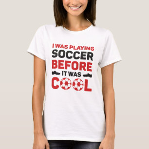 Ich spielte Fußball, bevor es Cool war T-Shirt