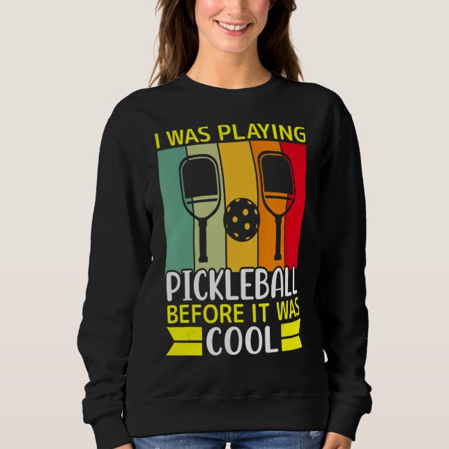 Ich spielte Pickleball, bevor es Cool war Sweatshirt (Vorderseite)