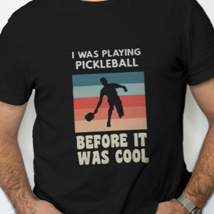 Ich spielte Pickleball, bevor es Cool war T-Shirt