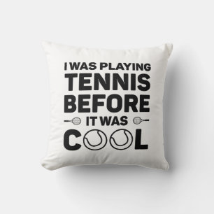 Ich spielte Tennis, bevor es Cool war Kissen