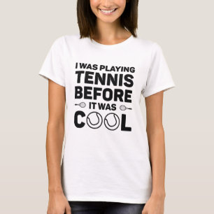 Ich spielte Tennis, bevor es Cool war T-Shirt