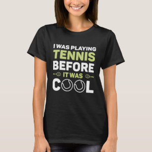 Ich spielte Tennis, bevor es Cool war T-Shirt