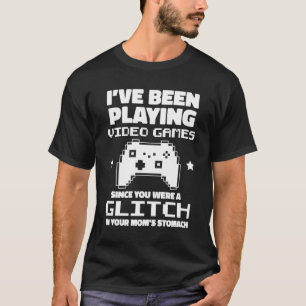 Ich spielte Videospiele, als du ein Glitch warst G T-Shirt