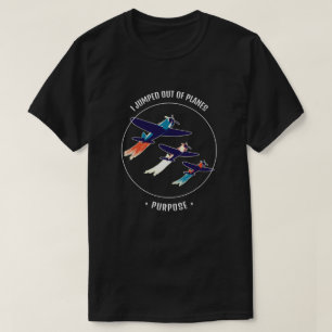 Ich sprang aus den Flugzeugen mit Absicht Veteran  T-Shirt