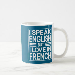 Ich spreche Englisch, aber ich liebe auf Französis Kaffeetasse