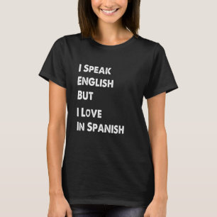 Ich spreche Englisch, aber ich Liebe auf Spanisch T-Shirt