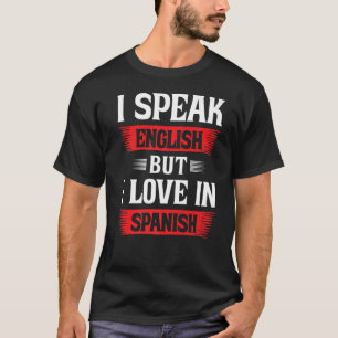 Ich spreche Englisch, aber ich Liebe auf Spanisch  T-Shirt