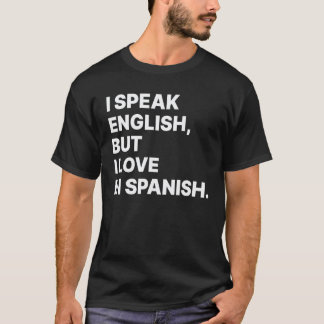 Ich spreche Englisch, aber ich liebe auf Spanisch  T-Shirt