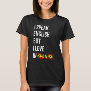 Ich spreche Englisch, aber ich Liebe auf Spanisch  T-Shirt