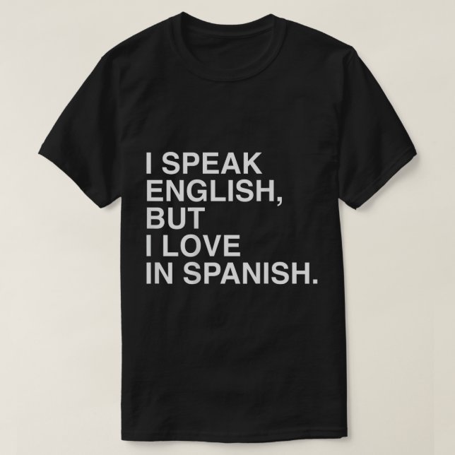 Ich spreche Englisch, aber ich Liebe auf Spanisch  T-Shirt (Design vorne)